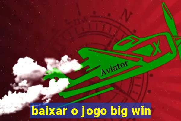 baixar o jogo big win